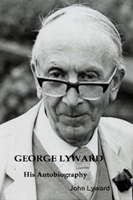 George Lyward - his Autobiography