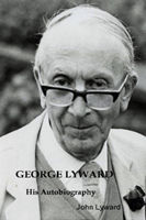 George Lyward - His Autobiography